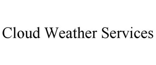 CLOUD WEATHER SERVICES