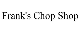 FRANK'S CHOP SHOP