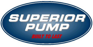 SUPERIOR PUMP BUILT TO LAST