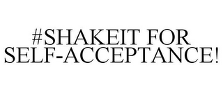 #SHAKEIT FOR SELF-ACCEPTANCE!