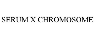 SERUM X CHROMOSOME