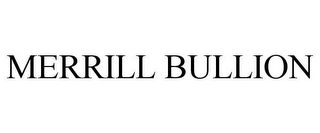 MERRILL BULLION