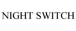NIGHT SWITCH
