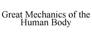 GREAT MECHANICS OF THE HUMAN BODY