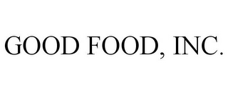 GOOD FOOD, INC.