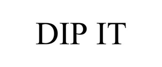 DIP IT