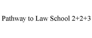 PATHWAY TO LAW SCHOOL 2+2+3