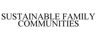 SUSTAINABLE FAMILY COMMUNITIES