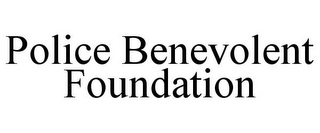 POLICE BENEVOLENT FOUNDATION