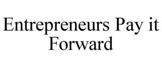 ENTREPRENEURS PAY IT FORWARD