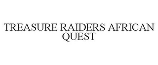 TREASURE RAIDERS AFRICAN QUEST