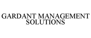 GARDANT MANAGEMENT SOLUTIONS