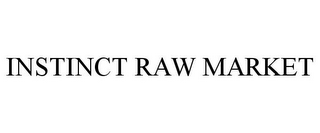 INSTINCT RAW MARKET