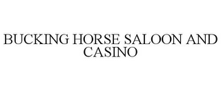 BUCKING HORSE SALOON & CASINO