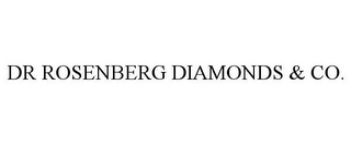 DR ROSENBERG DIAMONDS & CO.