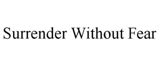 SURRENDER WITHOUT FEAR