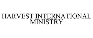 HARVEST INTERNATIONAL MINISTRY