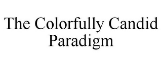 THE COLORFULLY CANDID PARADIGM