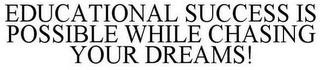 EDUCATIONAL SUCCESS IS POSSIBLE WHILE CHASING YOUR DREAMS!