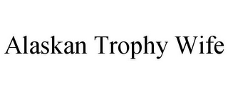 ALASKAN TROPHY WIFE