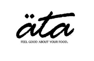 ÄTA FEEL GOOD ABOUT YOUR FOOD