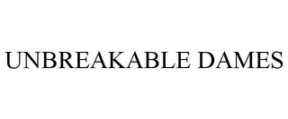 UNBREAKABLE DAMES