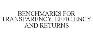 BENCHMARKS FOR TRANSPARENCY, EFFICIENCY AND RETURNS