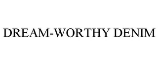 DREAM-WORTHY DENIM