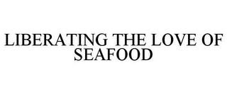 LIBERATING THE LOVE OF SEAFOOD