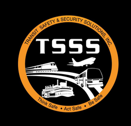 TSSS TRANSIT SAFETY & SECURITY SOLUTIONS, INC THINK SAFE · ACT SAFE · BE SAFE