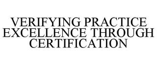 VERIFYING PRACTICE EXCELLENCE THROUGH CERTIFICATION