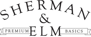 SHERMAN & ELM PREMIUM BASICS