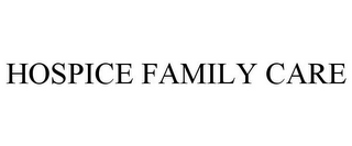 HOSPICE FAMILY CARE