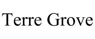 TERRE GROVE
