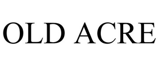 OLD ACRE