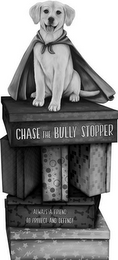 CHASE THE BULLY STOPPER ALWAYS A FRIENDTO PROTECT AND DEFEND!