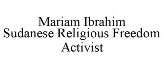 MARIAM IBRAHIM SUDANESE RELIGIOUS FREEDOM ACTIVIST