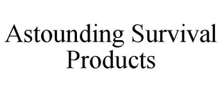 ASTOUNDING SURVIVAL PRODUCTS