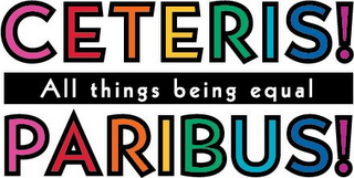 CETERIS! PARIBUS! ALL THINGS BEING EQUAL
