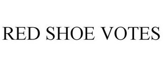 RED SHOE VOTES