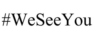 #WESEEYOU