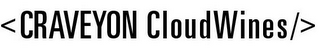 <CRAVEYON CLOUDWINES/>