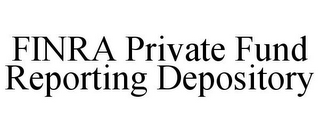 FINRA PRIVATE FUND REPORTING DEPOSITORY