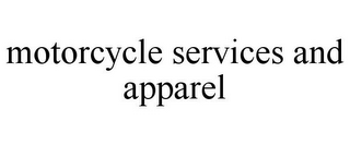 MOTORCYCLE SERVICES AND APPAREL