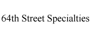 64TH STREET SPECIALTIES