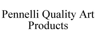 PENNELLI QUALITY ART PRODUCTS