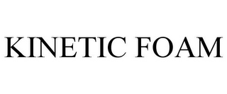 KINETIC FOAM
