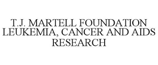 T.J. MARTELL FOUNDATION LEUKEMIA, CANCER AND AIDS RESEARCH