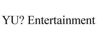 YU? ENTERTAINMENT