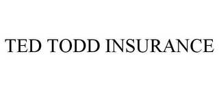 TED TODD INSURANCE